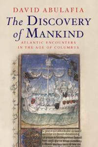 Cover image for The Discovery of Mankind: Atlantic Encounters in the Age of Columbus