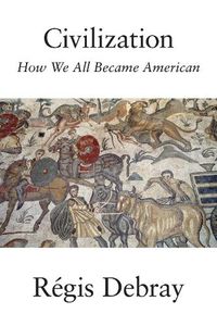 Cover image for Civilization: How We All Became American