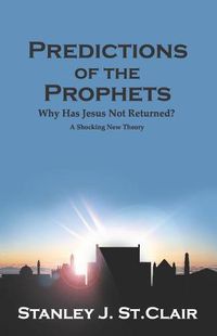 Cover image for Predictions of the Prophets: Why Has Jesus Not Returned?