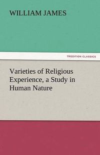 Cover image for Varieties of Religious Experience, a Study in Human Nature