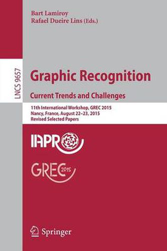 Cover image for Graphic Recognition. Current Trends and Challenges: 11th International Workshop, GREC 2015, Nancy, France, August 22-23, 2015, Revised Selected Papers