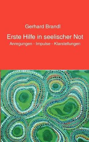 Cover image for Erste Hilfe in seelischer Not: Anregungen - Impulse - Klarstellungen
