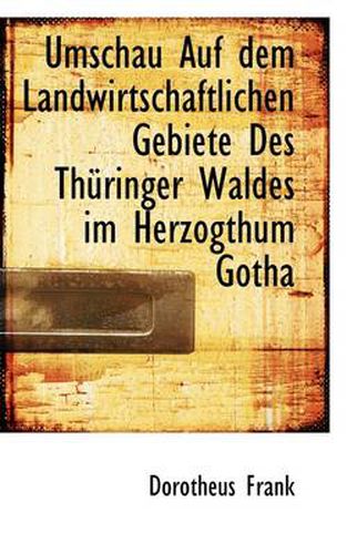 Cover image for Umschau Auf Dem Landwirtschaftlichen Gebiete Des Th Ringer Waldes Im Herzogthum Gotha