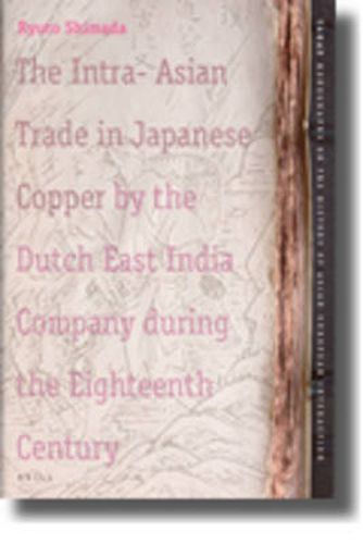 The Intra-Asian Trade in Japanese Copper by the Dutch East India Company during the Eighteenth Century