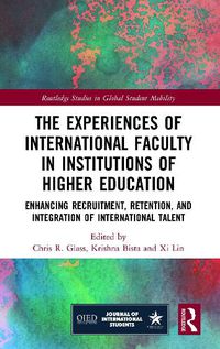 Cover image for The Experiences of International Faculty in Institutions of Higher Education: Enhancing Recruitment, Retention, and Integration of International Talent