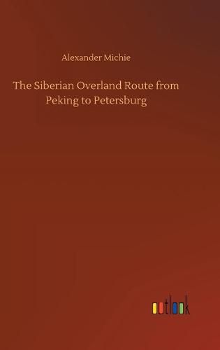 Cover image for The Siberian Overland Route from Peking to Petersburg