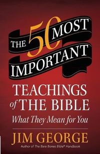 Cover image for The 50 Most Important Teachings of the Bible: What They Mean for You