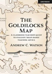 Cover image for The Goldilocks Map: A classroom teacher's quest to evaluate 'brain-based' teaching advice