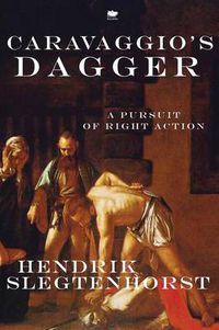 Cover image for Caravaggio's Dagger: A Pursuit of Right Action