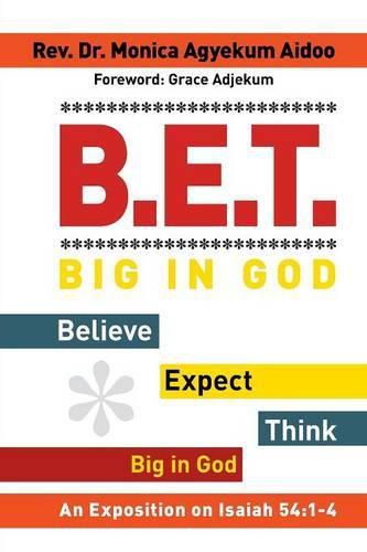 Cover image for B.E.T. Big in God - Believe Expect Think Big in God: An Exposition on Isaiah 54:1-4