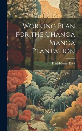 Cover image for Working Plan for the Changa Manga Plantation