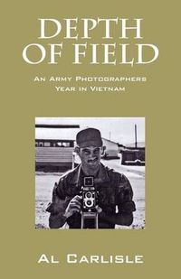 Cover image for Depth of Field: An Army Photographers Year in Vietnam