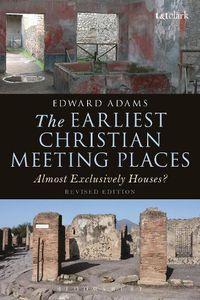 Cover image for The Earliest Christian Meeting Places: Almost Exclusively Houses?