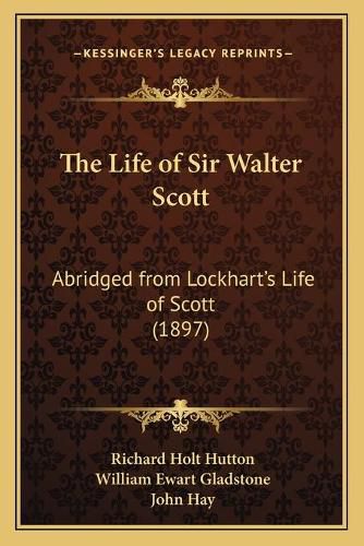 The Life of Sir Walter Scott: Abridged from Lockhart's Life of Scott (1897)