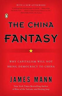 Cover image for The China Fantasy: Why Capitalism Will Not Bring Democracy to China