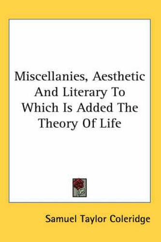 Cover image for Miscellanies, Aesthetic And Literary To Which Is Added The Theory Of Life