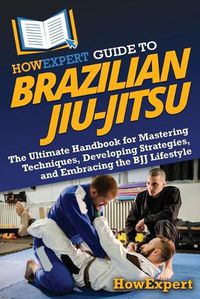 Cover image for HowExpert Guide to Brazilian Jiu-Jitsu