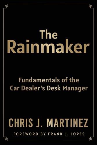 Cover image for The Rainmaker: Fundamentals of the Car Dealer's Desk Manager