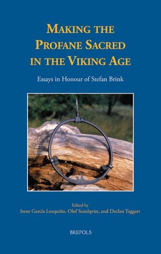 Cover image for Making the Profane Sacred in the Viking Age: Essays in Honour of Stefan Brink