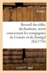 Cover image for Recueil Des Edits, Declarations, Arrets Et Lettres Patentes: Concernant Les Compagnies de Guinee Et Du Senegal