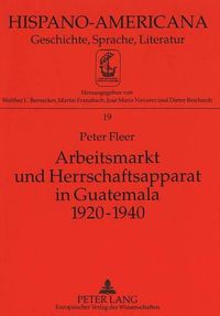 Cover image for Arbeitsmarkt Und Herrschaftsapparat in Guatemala 1920-1940