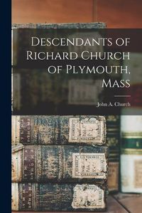 Cover image for Descendants of Richard Church of Plymouth, Mass