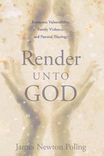 Cover image for Render Unto God: Economic Vulnerability, Family Violence, and Pastoral Theology