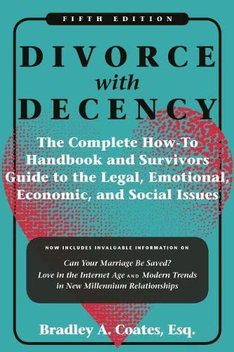 Cover image for Divorce with Decency: The Complete How-To Handbook and Survivor's Guide to the Legal, Emotional, Economic, and Social Issues