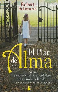 Cover image for El Plan de Tu Alma: Ahora Puedes Descubrir el Verdadero Significado de la Vida Que Planeaste Antes de Nacer