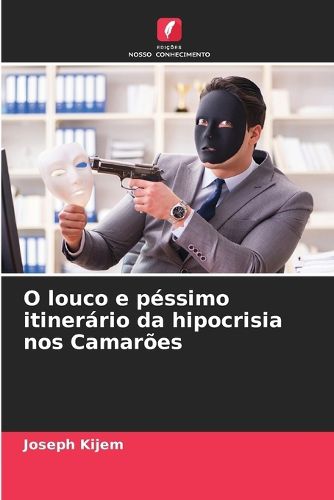 Cover image for O louco e pessimo itinerario da hipocrisia nos Camaroes