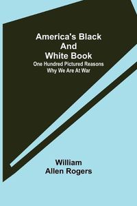 Cover image for America's Black and White Book: One Hundred Pictured Reasons Why We Are At War