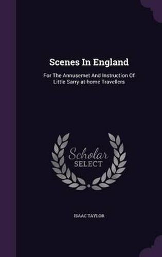 Scenes in England: For the Annusemet and Instruction of Little Sarry-At-Home Travellers