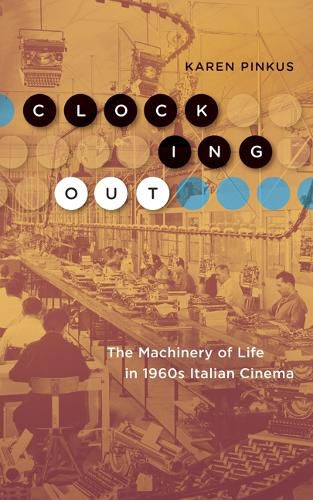 Cover image for Clocking Out: The Machinery of Life in 1960s Italian Cinema