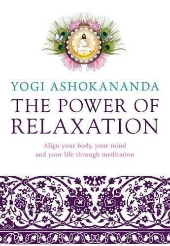 Cover image for The Power of Relaxation: Align Your Body, Your Mind, and Your Life Through Meditation