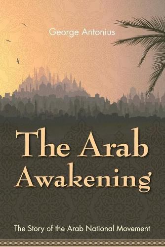 Cover image for The Arab Awakening: The Story of the Arab National Movement