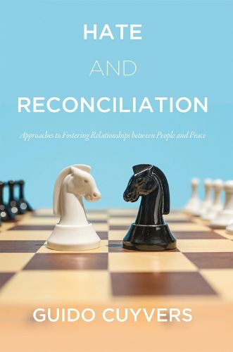 Cover image for Hate and Reconciliation: Approaches to Fostering Relationships Between People and Peace