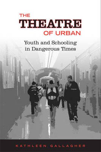 Cover image for The Theatre of Urban: Youth and Schooling in Dangerous Times