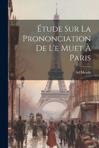 Cover image for Etude sur la Prononciation de l'e Muet a Paris