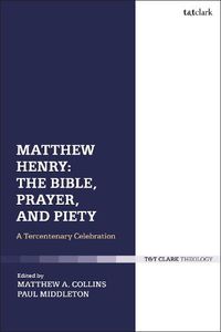 Cover image for Matthew Henry: The Bible, Prayer, and Piety: A Tercentenary Celebration