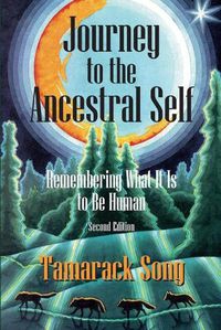 Cover image for Journey to the Ancestral Self: Remembering What It Is to Be Human