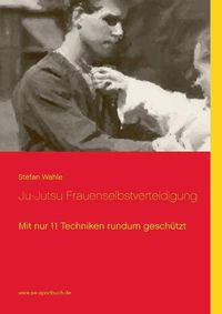 Cover image for Ju-Jutsu Frauenselbstverteidigung: Mit nur 11 Techniken rundum geschutzt