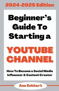 Cover image for Beginner's Guide To Starting a YouTube Channel 2024-2025 Edition