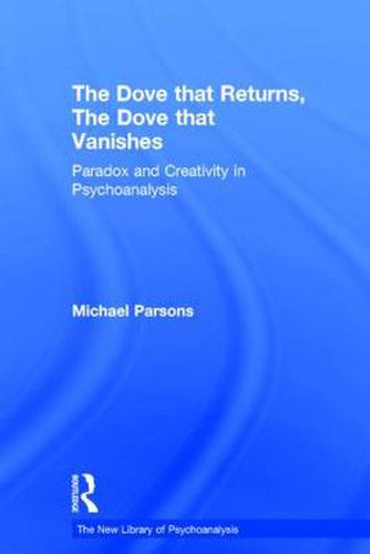 Cover image for The Dove that Returns, The Dove that Vanishes: Paradox and Creativity in Psychoanalysis