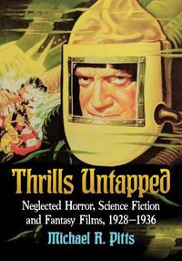 Cover image for Thrills Untapped: Neglected Horror, Science Fiction and Fantasy Films, 1928-1936