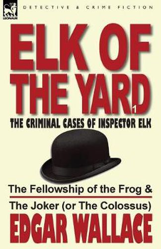 Cover image for Elk of the Yard-The Criminal Cases of Inspector Elk: Volume 1-The Fellowship of the Frog & the Joker (or the Colossus)