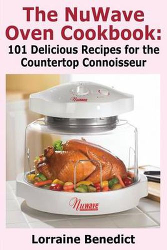 Cover image for The NuWave Oven Cookbook: 101 Delicious Recipes for the Countertop Connoisseur