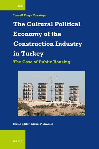 Cover image for The Cultural Political Economy of the Construction Industry in Turkey: The Case of Public Housing