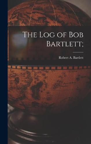 The Log of Bob Bartlett;