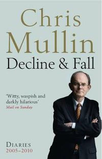 Cover image for Decline & Fall: Diaries 2005-2010