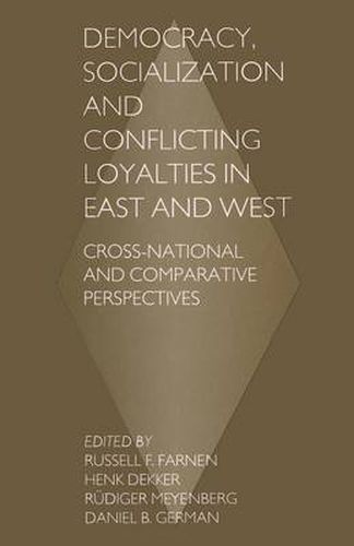 Democracy, Socialization and Conflicting Loyalties in East and West: Cross-National and Comparative Perspectives